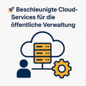 Beschleunigte Cloudservices für die öffentliche Verwaltung